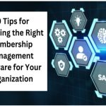 10 Tips for Choosing the Right Membership Management Software for Your Organization