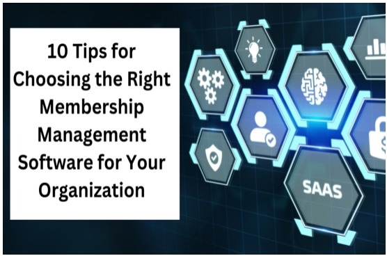 10 Tips for Choosing the Right Membership Management Software for Your Organization